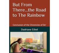But From There...the Road to The Rainbow: Conclusion of the Chronicles of De'