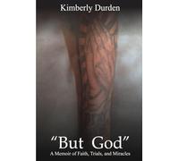 "But God": A Memoir of Faith, Trials and Miracles: A Memoir of Faith, Trials and Miracles
