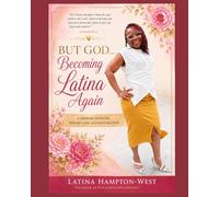 BUT GOD... Becoming Latina Again: From 371 Pounds to Purpose, Healing, and Hope: 1