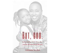 BUT, GOD.: Embracing the Child I Once Was and the Woman I Have Become