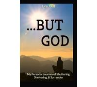 ...BUT GOD: My Personal Journey of Shuttering, Sheltering, & Surrender