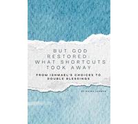But God Restored What Shortcuts Stole:: From Ishmael Choices to Double Blessing