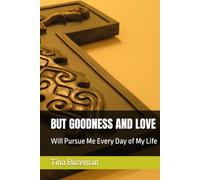 BUT GOODNESS AND LOVE: Will Pursue Me Every Day of My Life