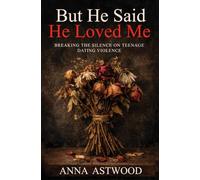 But He Said He Loved Me: Breaking the Silence on Teenage Dating Violence