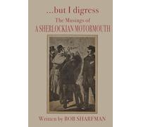 ...but I digress: The Musings of a Sherlockian Motormouth
