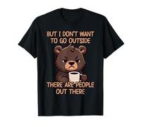 But I Don't Want To Go Outside There Are People out There Camiseta