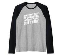 But I Don't Want to Go Outside There Are People out There Camiseta Manga Raglan
