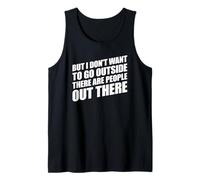 But I Don't Want to Go Outside There Are People out There Camiseta sin Mangas