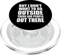 But I Don't Want to Go Outside There Are People out There PopSockets PopGrip para MagSafe