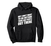 But I Don't Want to Go Outside There Are People out There Sudadera con Capucha