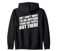 But I Don't Want to Go Outside There Are People out There Sudadera con Capucha