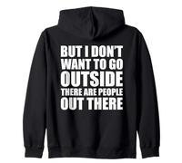 But I Don't Want to Go Outside There Are People out There Sudadera con Capucha
