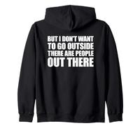 But I Don't Want to Go Outside There Are People out There Sudadera con Capucha