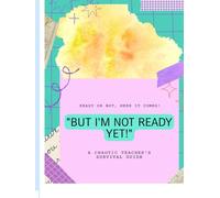But I’m Not Ready Yet!: A Chaotic Teacher’s Survival Notebook for the Back-to-School Frenzy