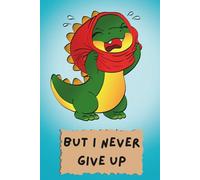 But I Never Give up: This cute little story follows an adorable toddler T-Rex as it tackles everyday challenges. Some things are tricky, some take a ... little dino never gives up and keeps trying.