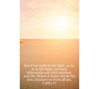 But if we walk in the light, as he is in the light, we have fellowship one with another, and the blood of Jesus Christ his Son cleanses us from all sin. 1 John 1:7 - Daily Journal