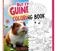 But I'm a Guinea Pig: Coloring Book
