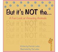 But it’s NOT the…: A Fun Look at Amazing Animals