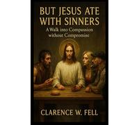 “But Jesus Ate with Sinners”: A Walk into Compassion without Compromise