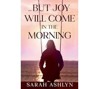 ...But Joy Will Come in the Morning (We May Weep for a Time...)