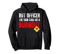 But Officer The Sign Said Do A Burnout | Coche Divertido Sudadera con Capucha