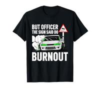 But Officer The Sign Said Do a Burnout - Funny Car Humor Camiseta