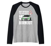 But Officer The Sign Said Do a Burnout - Funny Car Humor Camiseta Manga Raglan