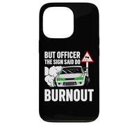 But Officer The Sign Said Do a Burnout - Funny Car Humor Carcasa para iPhone 13 Pro