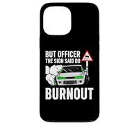 But Officer The Sign Said Do a Burnout - Funny Car Humor Carcasa para iPhone 13 Pro Max