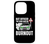 But Officer The Sign Said Do a Burnout - Funny Car Humor Carcasa para iPhone 14 Pro