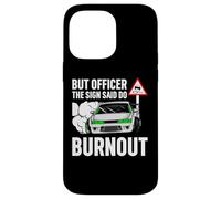 But Officer The Sign Said Do a Burnout - Funny Car Humor Carcasa para iPhone 14 Pro Max
