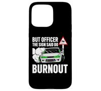 But Officer The Sign Said Do a Burnout - Funny Car Humor Carcasa para iPhone 15 Pro Max