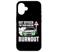 But Officer The Sign Said Do a Burnout - Funny Car Humor Carcasa para iPhone 16