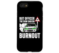 But Officer The Sign Said Do a Burnout - Funny Car Humor Carcasa para iPhone SE (2020) / 7 / 8