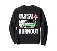 But Officer The Sign Said Do a Burnout - Funny Car Humor Sudadera