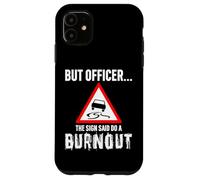 But Officer the Sign Said Do a Burnout - Funny Drift Fan Car Carcasa para iPhone 11