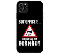 But Officer the Sign Said Do a Burnout - Funny Drift Fan Car Carcasa para iPhone 11 Pro Max