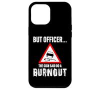 But Officer the Sign Said Do a Burnout - Funny Drift Fan Car Carcasa para iPhone 12 Pro Max