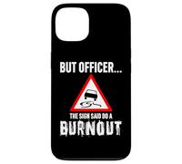 But Officer the Sign Said Do a Burnout - Funny Drift Fan Car Carcasa para iPhone 13