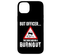 But Officer the Sign Said Do a Burnout - Funny Drift Fan Car Carcasa para iPhone 14 Plus