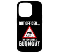 But Officer the Sign Said Do a Burnout - Funny Drift Fan Car Carcasa para iPhone 14 Pro