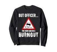 But Officer the Sign Said Do a Burnout - Funny Drift Fan Car Sudadera