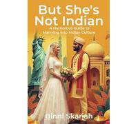 But She's Not Indian: A Humorous Guide to Marrying Into Indian Culture