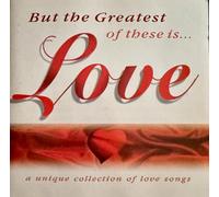 But the Greatest of These Is Love