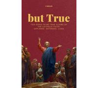 but True: Too-Good-to-Be-True Claims of the Catholic Faith: Explored, Defended, Lived