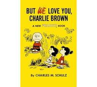 But We Love You, Charlie Brown: A New Peanuts Book