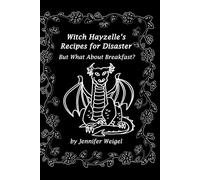 But What About Breakfast? (Witch Hayzelle's Recipes for Disaster)