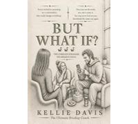 But What If?: A Breakup Therapy Book: Eavesdrop on the Breakup Coaching Group That Meets Every Wednesday at 7pm (BOSS Your Love Life Series)