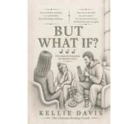 But What If?: A Breakup Therapy Book: Eavesdrop on the Breakup Coaching Group That Meets Every Wednesday at 7pm (BOSS Your Love Life Series)