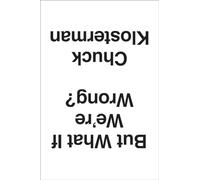 But What If We're Wrong?: Thinking About the Present As If It Were the Past